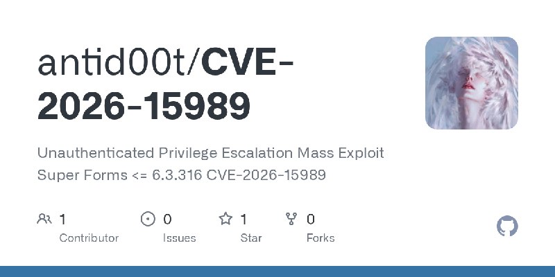 GitHub - antid00t/CVE-2026-15989: Unauthenticated Privilege Escalation Mass Exploit Super Forms <= 6.3.316 CVE-2026-15989
