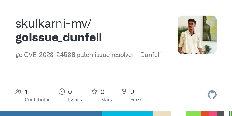 GitHub - skulkarni-mv/goIssue_dunfell: go CVE-2023-24538 patch issue resolver - Dunfell