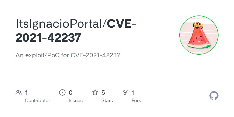 GitHub - ItsIgnacioPortal/CVE-2021-42237: An exploit/PoC for CVE-2021-42237