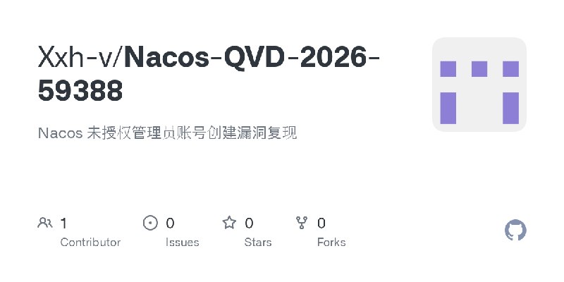 GitHub - Xxh-v/Nacos-QVD-2026-59388: Nacos 未授权管理员账号创建漏洞复现