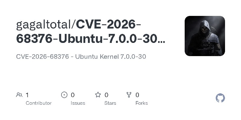GitHub - gagaltotal/CVE-2026-68376-Ubuntu-7.0.0-30-Poc: CVE-2026-68376 - Ubuntu Kernel 7.0.0-30