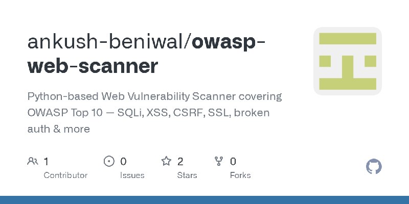 GitHub - ankush-beniwal/owasp-web-scanner: Python-based Web Vulnerability Scanner covering OWASP Top 10 — SQLi, XSS, CSRF, SSL…