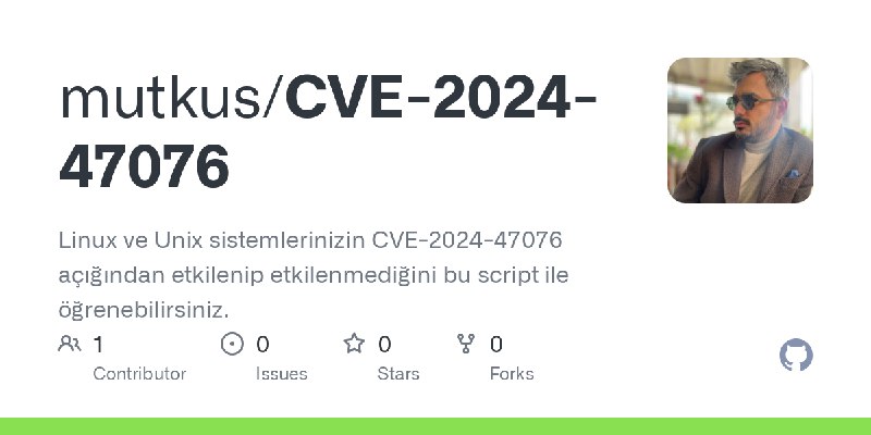 GitHub - mutkus/CVE-2024-47076: Linux ve Unix sistemlerinizin CVE-2024-47076 açığından etkilenip etkilenmediğini bu script ile…