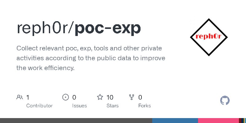 GitHub - reph0r/poc-exp: Collect relevant poc, exp, tools and other private activities according to the public data to improve…