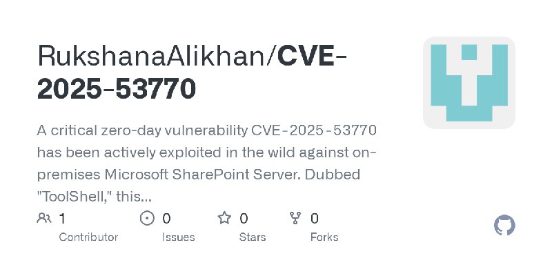 GitHub - RukshanaAlikhan/CVE-2025-53770: A critical zero-day vulnerability CVE‑2025‑53770 has been actively exploited in the wild…