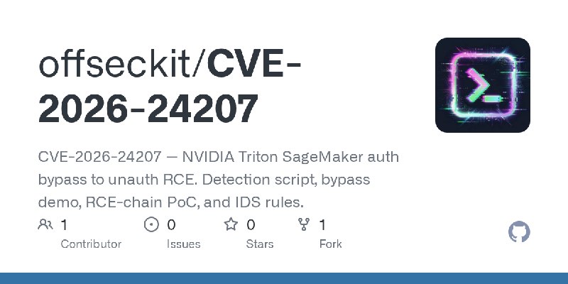 GitHub - offseckit/CVE-2026-24207: CVE-2026-24207 — NVIDIA Triton SageMaker auth bypass to unauth RCE. Detection script, bypass…