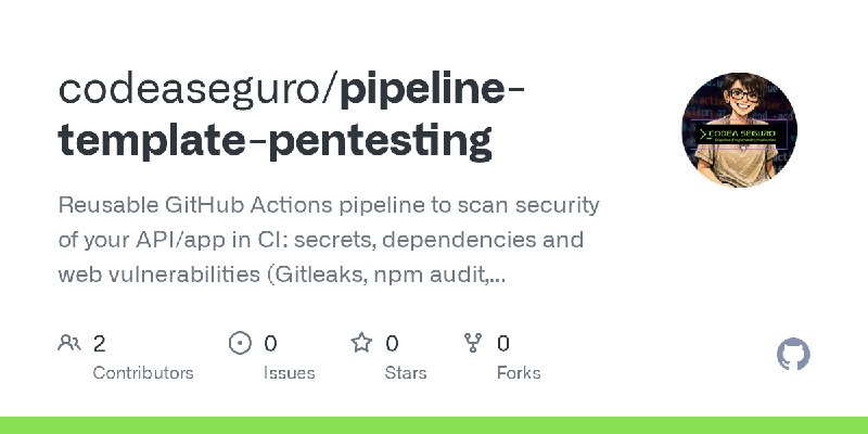 GitHub - codeaseguro/pipeline-template-pentesting: Reusable GitHub Actions pipeline to scan security of your API/app in CI: secrets…