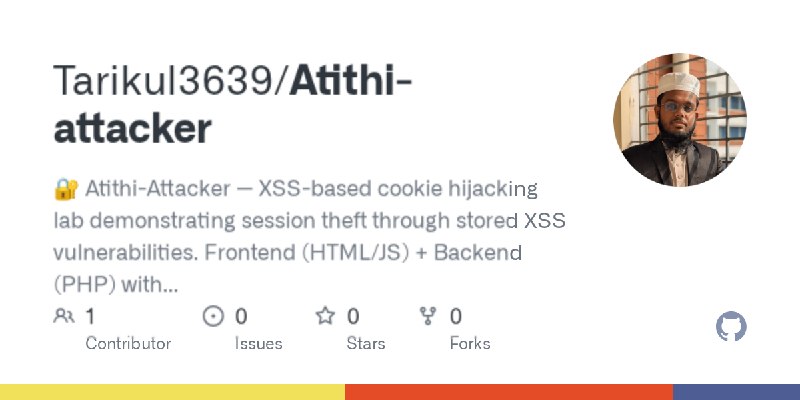 GitHub - Tarikul3639/Atithi-attacker: 🔐 Atithi-Attacker — XSS-based cookie hijacking lab demonstrating session theft through stored…