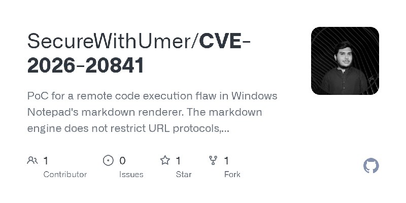 GitHub - SecureWithUmer/CVE-2026-20841: PoC for a remote code execution flaw in Windows Notepad's markdown renderer. The markdown…