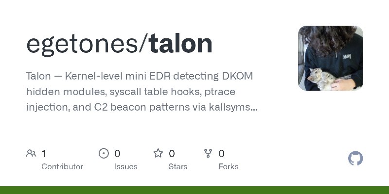 GitHub - egetones/talon: Talon — Kernel-level mini EDR detecting DKOM hidden modules, syscall table hooks, ptrace injection, and…