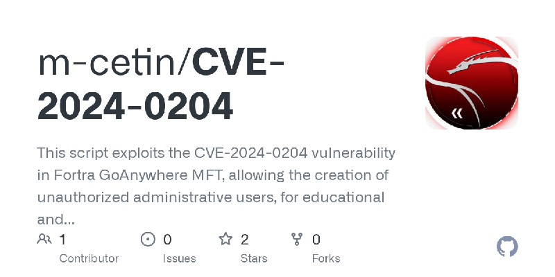 GitHub - m-cetin/CVE-2024-0204: This script exploits the CVE-2024-0204 vulnerability in Fortra GoAnywhere MFT, allowing the creation…