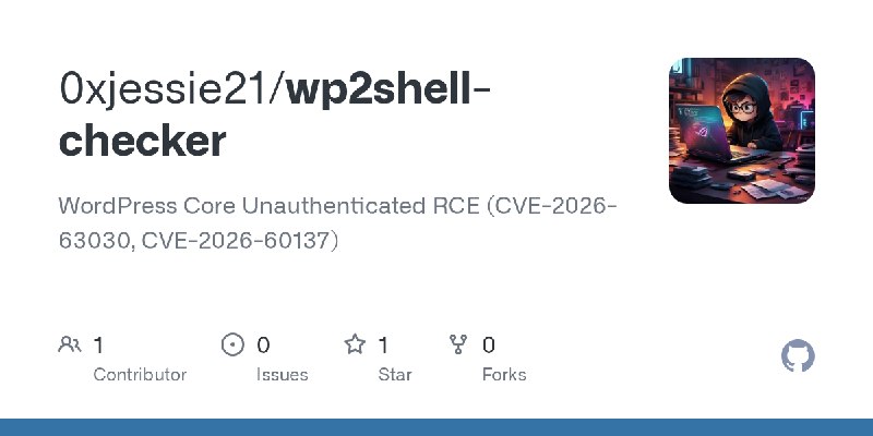GitHub - 0xjessie21/wp2shell-checker: WordPress Core Unauthenticated RCE (CVE-2026-63030, CVE-2026-60137)