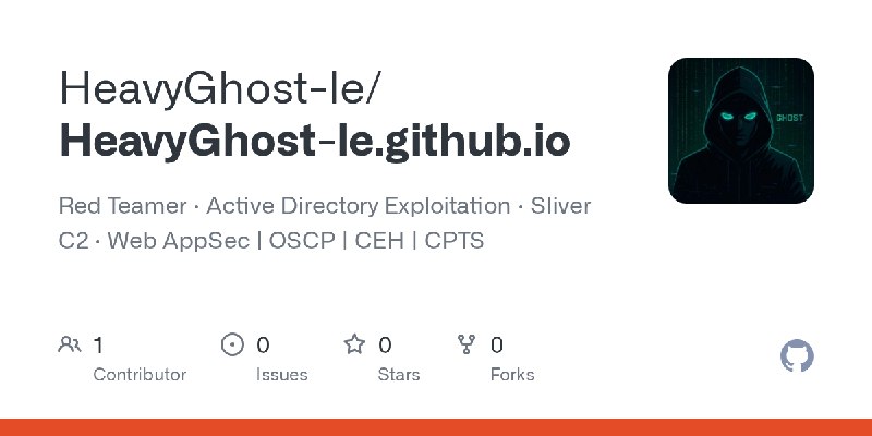 GitHub - HeavyGhost-le/HeavyGhost-le.github.io: Red Teamer · Active Directory Exploitation · Sliver C2 · Web AppSec | OSCP | CEH…