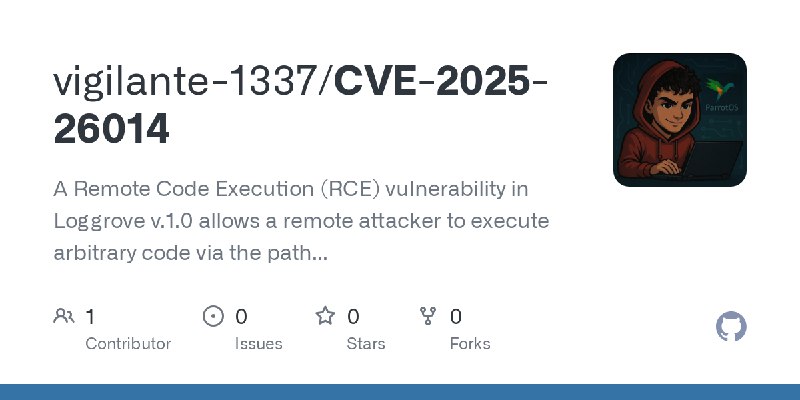 GitHub - vigilante-1337/CVE-2025-26014: A Remote Code Execution (RCE) vulnerability in Loggrove v.1.0 allows a remote attacker…