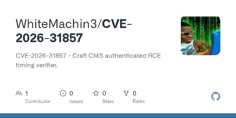 GitHub - WhiteMachin3/CVE-2026-31857: CVE-2026-31857 - Craft CMS authenticated RCE timing verifier.