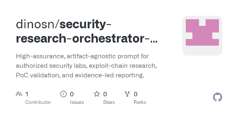 GitHub - dinosn/security-research-orchestrator-prompt: High-assurance, artifact-agnostic prompt for authorized security labs, exploit…