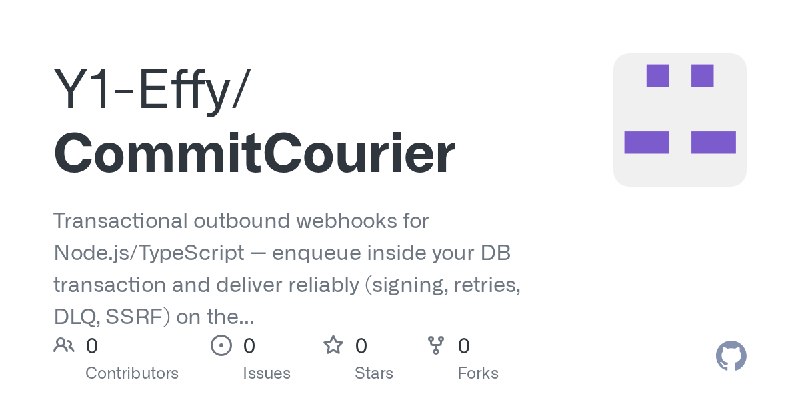 GitHub - Y1-Effy/CommitCourier: Transactional outbound webhooks for Node.js/TypeScript — enqueue inside your DB transaction and…