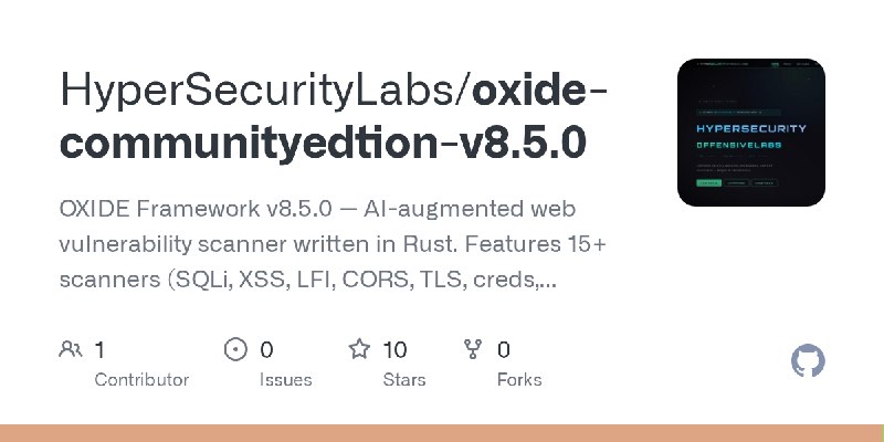 GitHub - HyperSecurityLabs/oxide-communityedtion-v8.5.0: OXIDE Framework v8.5.0 — AI-augmented web vulnerability scanner written…