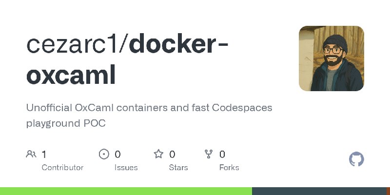 GitHub - cezarc1/docker-oxcaml: Unofficial OxCaml containers and fast Codespaces playground POC