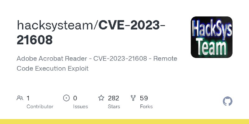GitHub - hacksysteam/CVE-2023-21608: Adobe Acrobat Reader - CVE-2023-21608 - Remote Code Execution Exploit