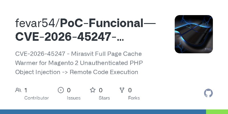 GitHub - fevar54/PoC-Funcional---CVE-2026-45247-Mirasvit-Full-Page-Cache-Warmer-RCE-: CVE-2026-45247 - Mirasvit Full Page Cache…