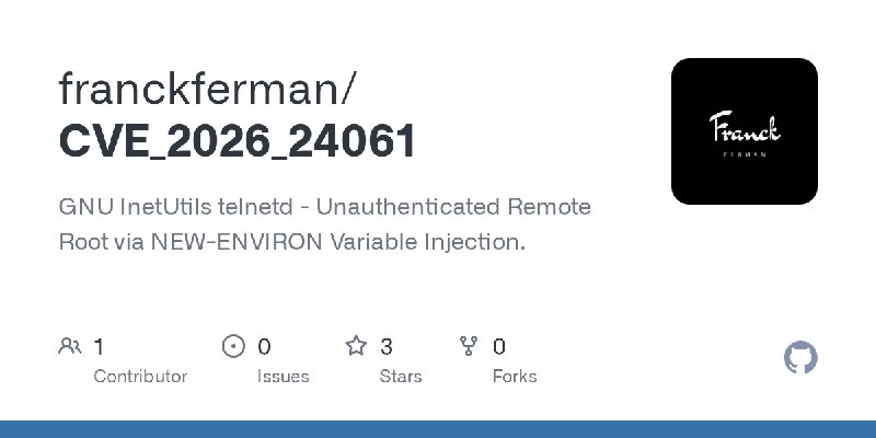 GitHub - franckferman/CVE_2026_24061: GNU InetUtils telnetd - Unauthenticated Remote Root via NEW-ENVIRON Variable Injection.