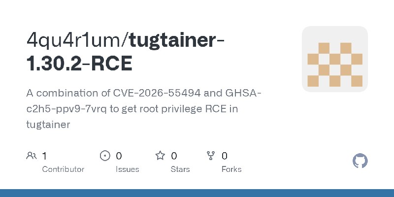 GitHub - 4qu4r1um/tugtainer-1.30.2-RCE: A combination of CVE-2026-55494 and GHSA-c2h5-ppv9-7vrq to get root privilege RCE in tugtainer