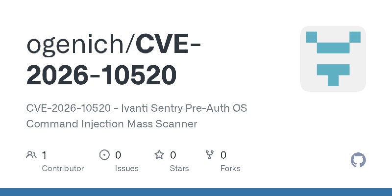 GitHub - ogenich/CVE-2026-10520: CVE-2026-10520 - Ivanti Sentry Pre-Auth OS Command Injection Mass Scanner
