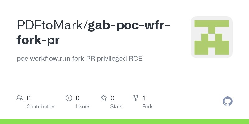 GitHub - PDFtoMark/gab-poc-wfr-fork-pr: poc workflow_run fork PR privileged RCE