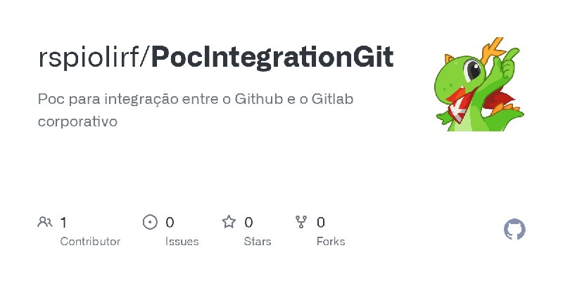 GitHub - rspiolirf/PocIntegrationGit: Poc para integração entre o Github e o Gitlab corporativo
