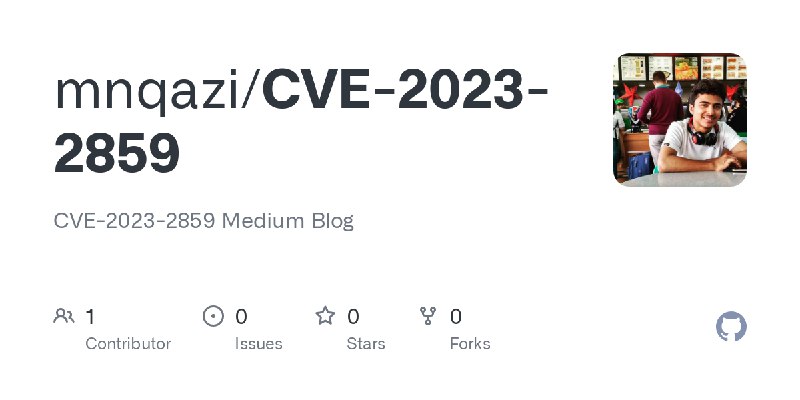 GitHub - mnqazi/CVE-2023-2859: CVE-2023-2859 Medium Blog