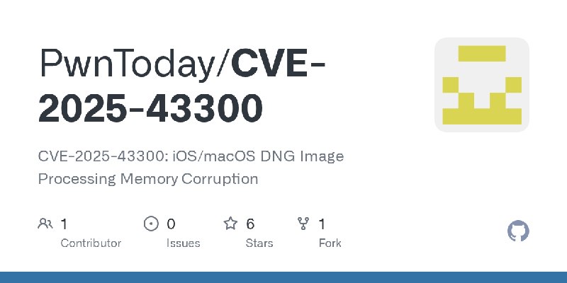 GitHub - PwnToday/CVE-2025-43300: CVE-2025-43300: iOS/macOS DNG Image Processing Memory Corruption