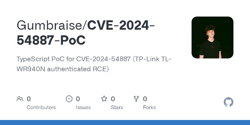 GitHub - Gumbraise/CVE-2024-54887-PoC: TypeScript PoC for CVE-2024-54887 (TP-Link TL-WR940N authenticated RCE)