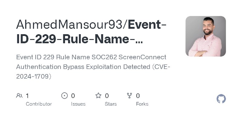 GitHub - AhmedMansour93/Event-ID-229-Rule-Name-SOC262-CVE-2024-1709-: Event ID 229 Rule Name SOC262 ScreenConnect Authentication…