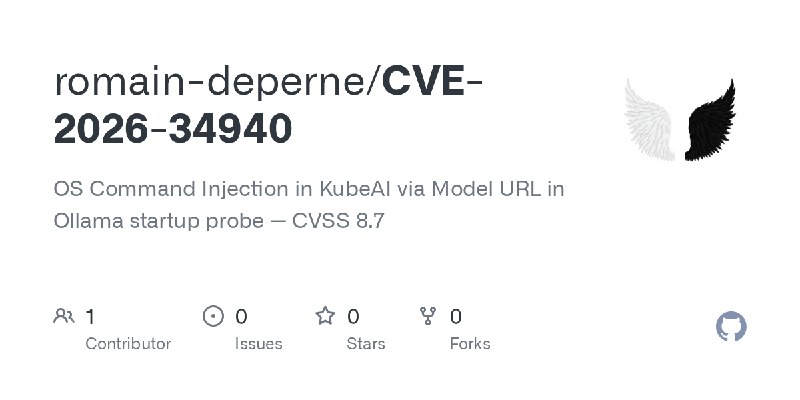 GitHub - romain-deperne/CVE-2026-34940: OS Command Injection in KubeAI via Model URL in Ollama startup probe — CVSS 8.7