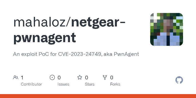 GitHub - mahaloz/netgear-pwnagent: An exploit PoC for CVE-2023-24749, aka PwnAgent
