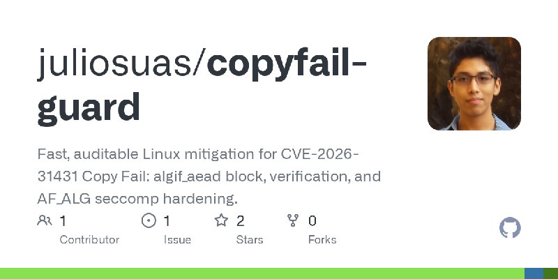 GitHub - juliosuas/copyfail-guard: Fast, auditable Linux mitigation for CVE-2026-31431 Copy Fail: algif_aead block, verification…