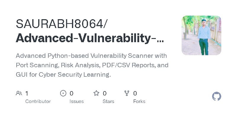 GitHub - SAURABH8064/Advanced-Vulnerability-Scanner: Advanced Python-based Vulnerability Scanner with Port Scanning, Risk Analysis…