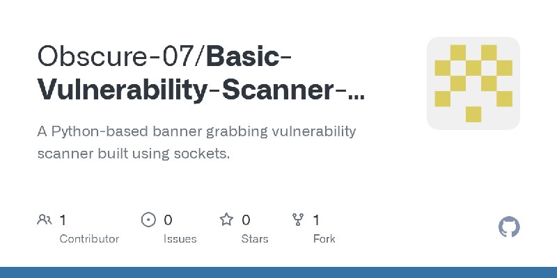 GitHub - Obscure-07/Basic-Vulnerability-Scanner-IIT-jammu-Project-: A Python-based banner grabbing vulnerability scanner built…