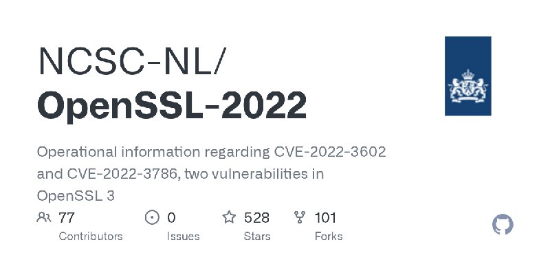 GitHub - NCSC-NL/OpenSSL-2022: Operational information regarding CVE-2022-3602 and CVE-2022-3786, two vulnerabilities in OpenSSL…