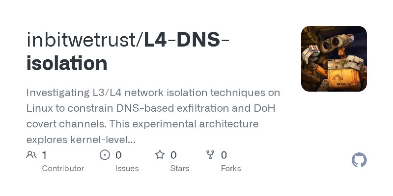 GitHub - inbitwetrust/L4-DNS-isolation: Investigating L3/L4 network isolation techniques on Linux to constrain DNS-based exfiltration…