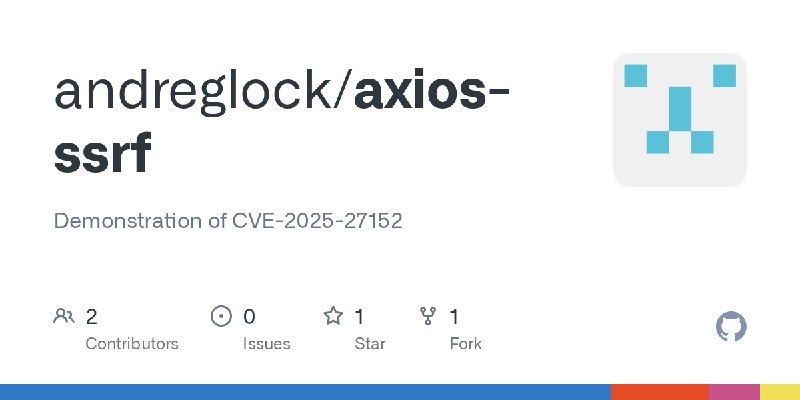 GitHub - andreglock/axios-ssrf: Demonstration of CVE-2025-27152