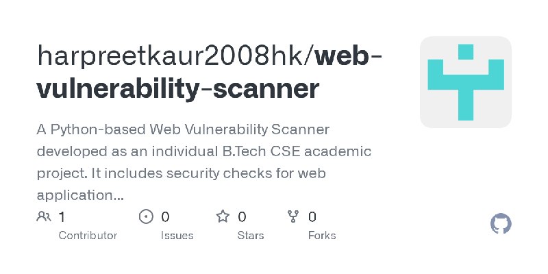 GitHub - harpreetkaur2008hk/web-vulnerability-scanner: A Python-based Web Vulnerability Scanner developed as an individual B.Tech…