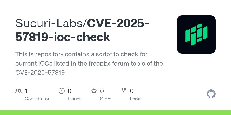 GitHub - Sucuri-Labs/CVE-2025-57819-ioc-check: This is repository contains a script to check for current IOCs listed in the freepbx…