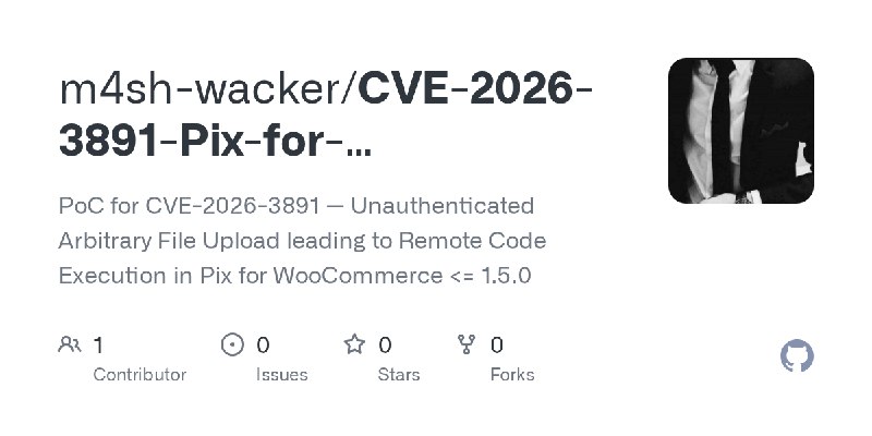 GitHub - m4sh-wacker/CVE-2026-3891-Pix-for-WooCommerce-Plugin-Exploit: PoC for CVE-2026-3891 — Unauthenticated Arbitrary File Upload…