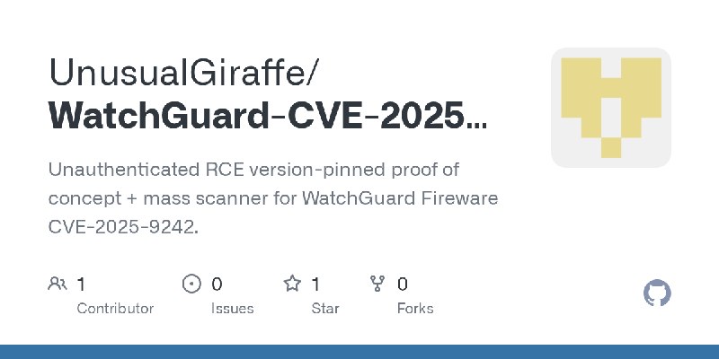 GitHub - UnusualGiraffe/WatchGuard-CVE-2025-9242-PoC-and-Mass-Scanner: Unauthenticated RCE version-pinned proof of concept + mass…