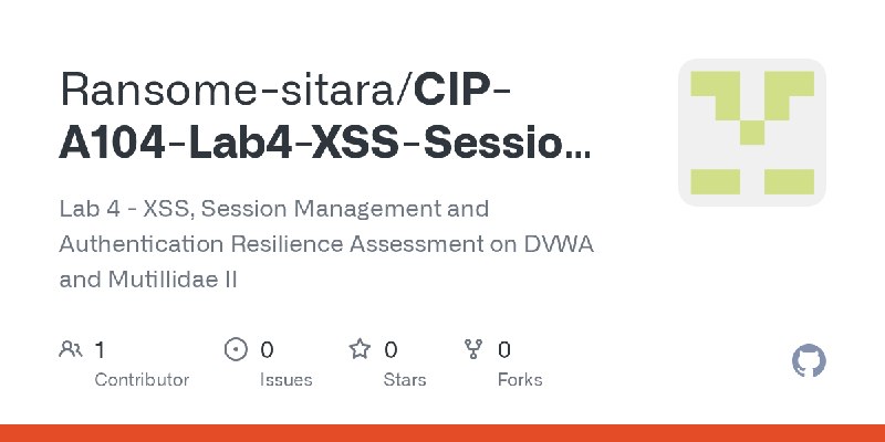 GitHub - Ransome-sitara/CIP-A104-Lab4-XSS-Session-Auth: Lab 4 - XSS, Session Management and Authentication Resilience Assessment…