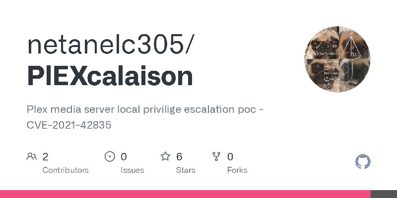 GitHub - netanelc305/PlEXcalaison: Plex media server local privilige escalation poc -  CVE-2021-42835