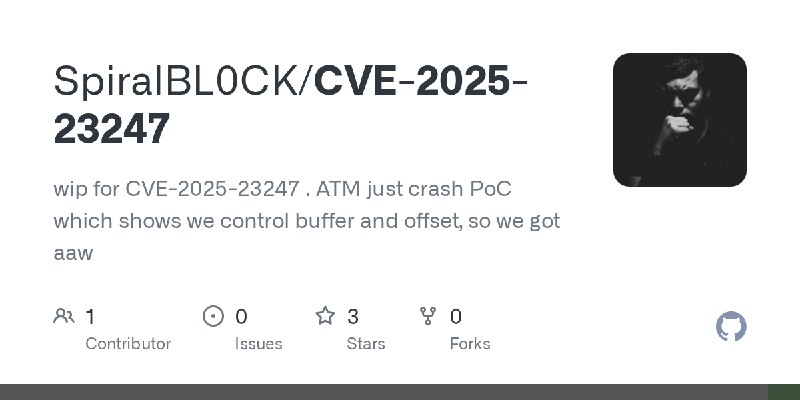GitHub - SpiralBL0CK/CVE-2025-23247: wip for CVE-2025-23247 . ATM just crash PoC which shows we control buffer and offset, so we…