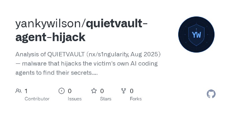 GitHub - yankywilson/quietvault-agent-hijack: Analysis of QUIETVAULT (nx/s1ngularity, Aug 2025) — malware that hijacks the victim's…